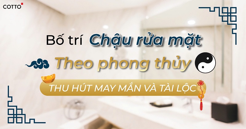 Bố trí chậu rửa mặt theo phong thủy để thu hút may mắn 🍀và tài lộc 💰
